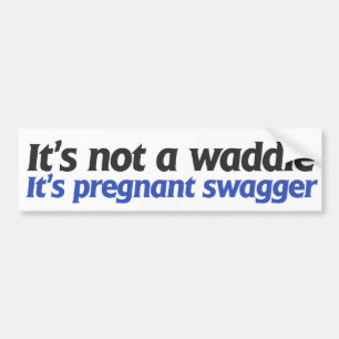 It's not a waddle it's pregnant swagger bumper sticker