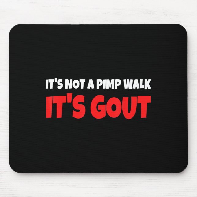 Its Not A Walk Its Gout Funny Mouse Pad (Front)