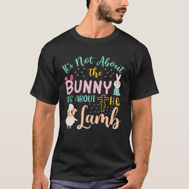 Its Not About The Bunny About Lamb Jesus Easter Ch T-Shirt (Front)