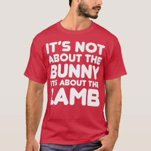It's Not About The Bunny About LambJesus Easter Ch T-Shirt