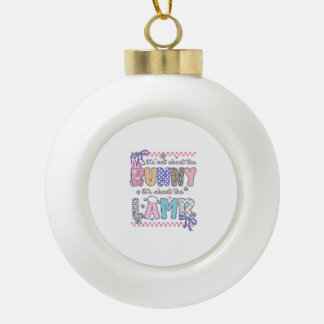 It's Not About The Bunny Christian Jesus Lamb Bibl Ceramic Ball Christmas Ornament