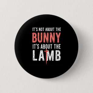 It's Not About The Bunny It's About Lamb Easter Ch 6 Cm Round Badge