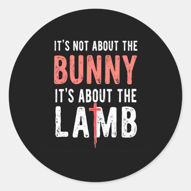 It's Not About The Bunny It's About Lamb Easter Ch Classic Round Sticker (Front)