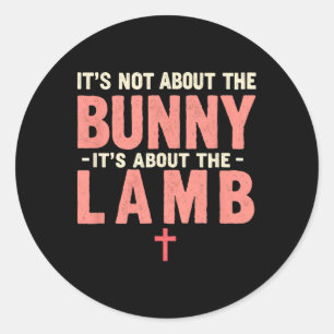 It's Not About The Bunny Its About Lamb Easter Chr Classic Round Sticker