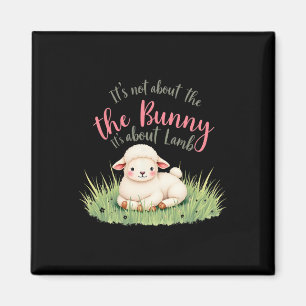 It's Not About The Bunny Its About Lamb Easter Jes Magnet