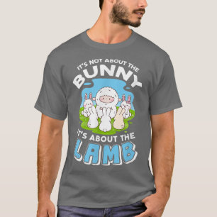It's Not About The Bunny, It's About The Lamb 208 T-Shirt