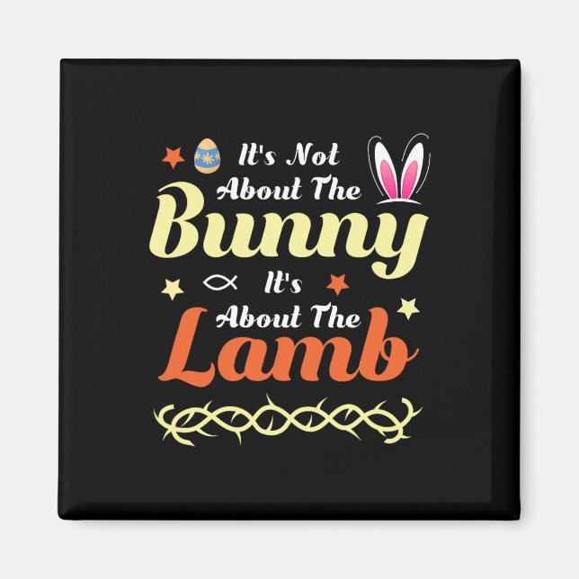 It's Not About The Bunny It's About The Lamb Easte Magnet (Front)