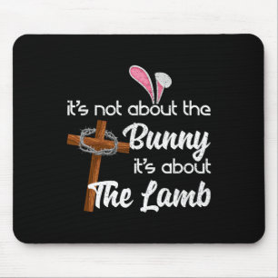 It's Not About The Bunny It's About The Lamb Easte Mouse Pad