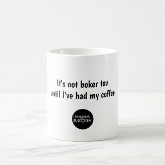 It's not Boker Tov until I've had my coffee Mug