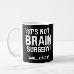 It's Not Brain Surgery Wait Yes It Is  1  Coffee Mug