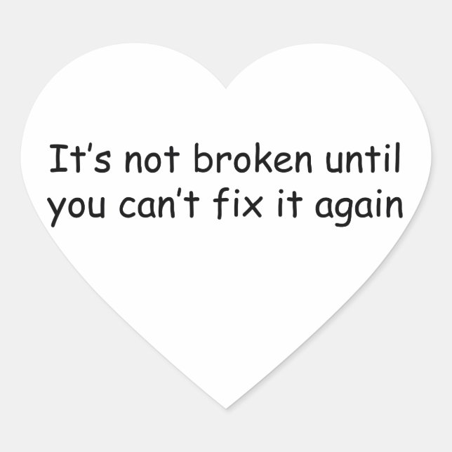 It's Not Broken Until You Can’t Fix It Again Heart Sticker (Front)