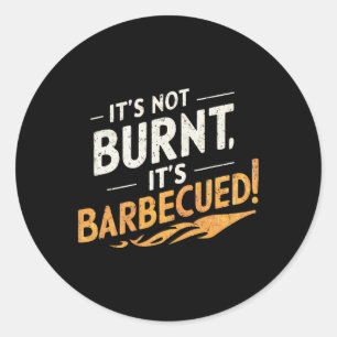 It's Not Burnt Funny Bbq Classic Round Sticker