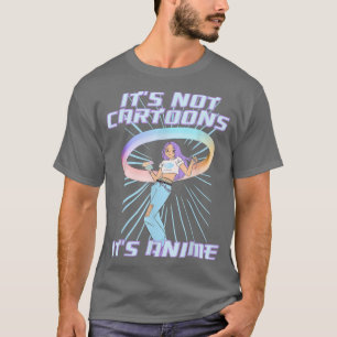 Its Not Cartoons Its Anime Cute Anime Girl Funny S T-Shirt