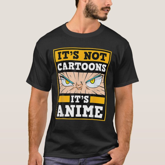It's Not Cartoons It's Anime Japanese Manga Series T-Shirt (Front)
