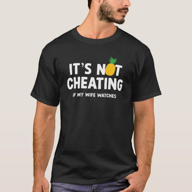 Its Not Cheating If My Wife Watches Pineapple Swin T-Shirt (Front)