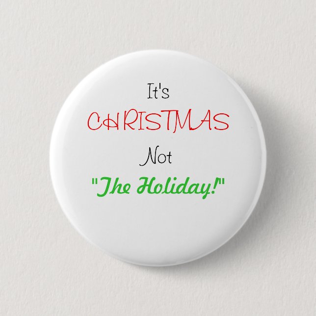It's, Not, CHRISTMAS, "The Holiday!" Button (Front)