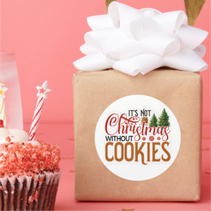 Its not Christmas without cookies Classic Round Sticker