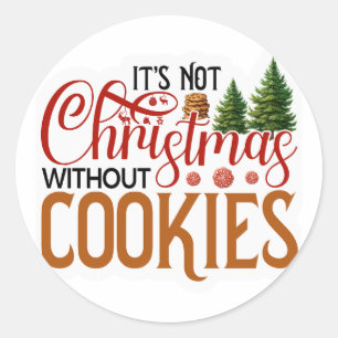 Its not Christmas without cookies Classic Round Sticker