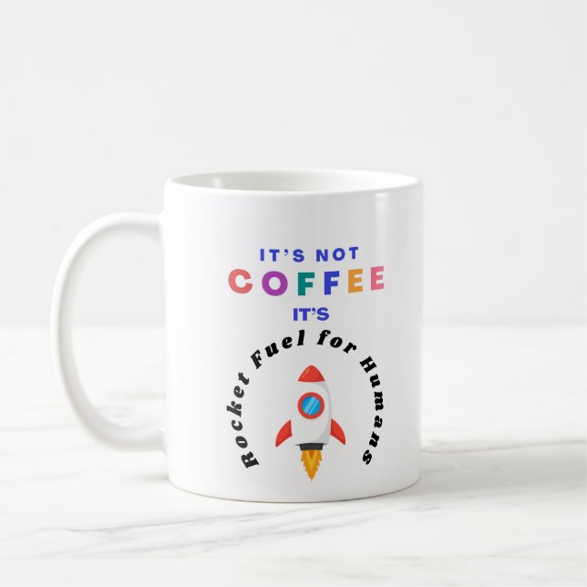 It's Not Coffee It's Rocket Fuel for Humans Coffee Mug (Left)