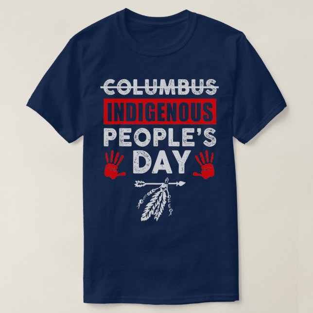 Its Not Columbus Day Its Indigenouses Peoples Day  T-Shirt (Design Front)