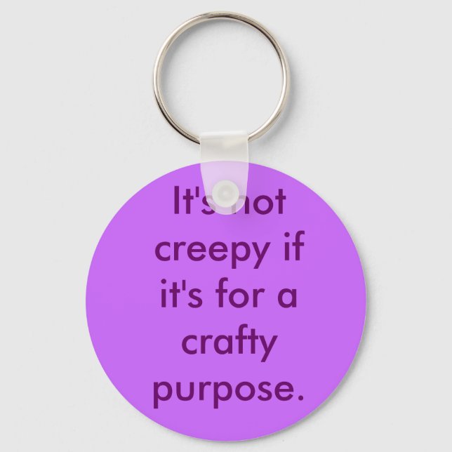 It's not creepy if it's for a crafty purpose. key ring (Front)