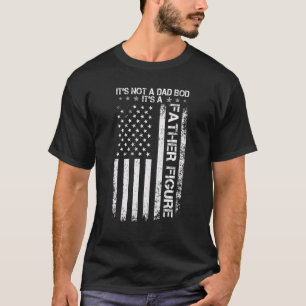 Its Not Dad Bob Its Father Figure Usa Flag 4th Of T-Shirt