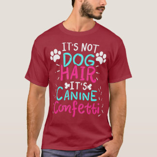 Its Not Dog Hair - Canine Confetti Funny Dog T-Shirt