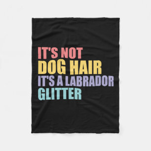 Its Not Dog Hair Its A Labrador Glitter Fleece Blanket