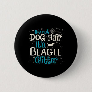 Its Not Dog Hair Its Beagle Glitter 6 Cm Round Badge