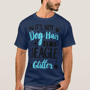 Its Not Dog Hair Its Beagle Glitter T-Shirt