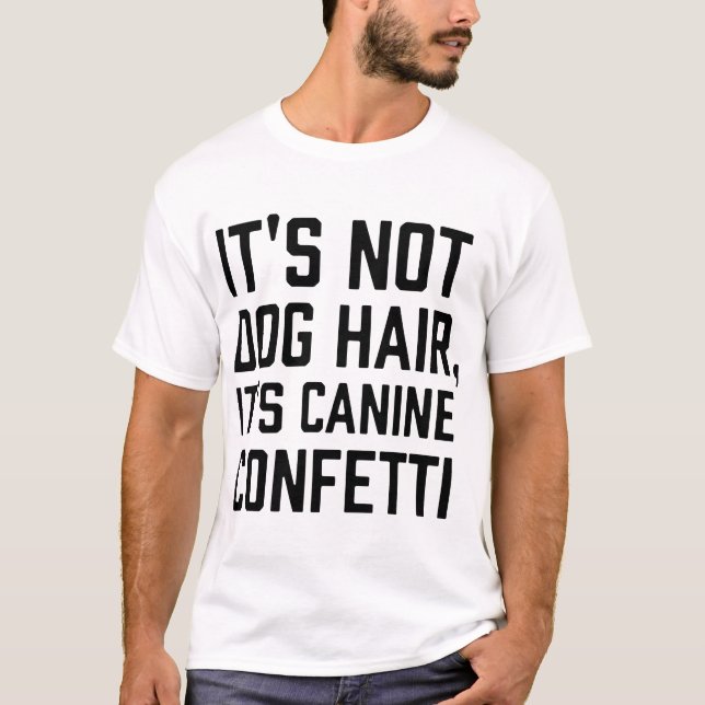 its not dog hair its canie confetti dogs t-shirts (Front)