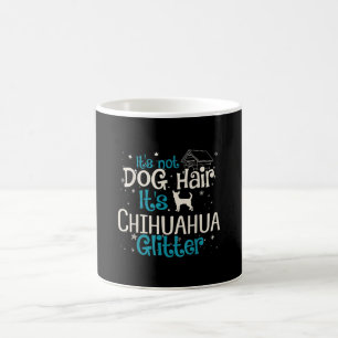 Its Not Dog Hair Its Chihuahua Glitter Coffee Mug
