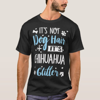 It's Not Dog Hair It's Chihuahua Glitter Funny Dog T-Shirt
