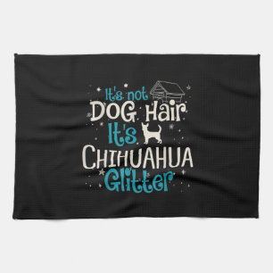 Its Not Dog Hair Its Chihuahua Glitter Tea Towel