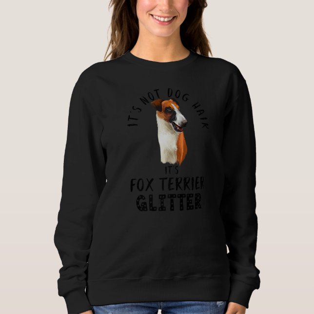 It's Not Dog Hair It's Fox Terrier Glitter Funny D Sweatshirt (Front)
