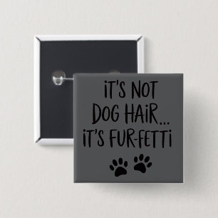 It's Not Dog Hair It's FUR-FETTI Dog Mum Puppy Paw 15 Cm Square Badge
