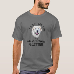 It's Not Dog Hair It's Great Pyrenees Glitter Fun T-Shirt