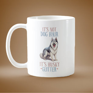 It's Not Dog Hair, It's Husky Glitter Coffee Mug