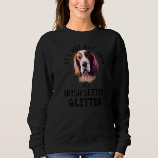 It's Not Dog Hair It's Irish Setter Glitter Fun Do Sweatshirt