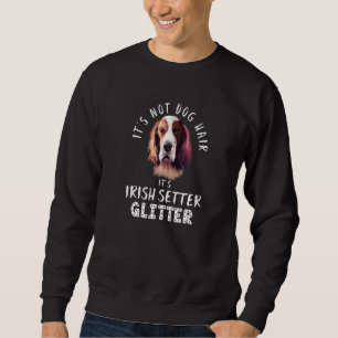 It's Not Dog Hair It's Irish Setter Glitter Fun Do Sweatshirt