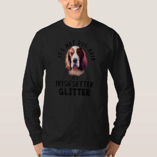 It's Not Dog Hair It's Irish Setter Glitter Fun Do T-Shirt