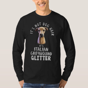It's Not Dog Hair It's Italian Greyhound Glitter D T-Shirt