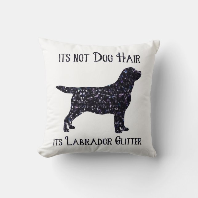 It's not Dog Hair , its Labrador Glitter - Lab Cushion (Front)