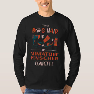 Its Not Dog Hair Its Miniature Pinscher Confetti F T-Shirt