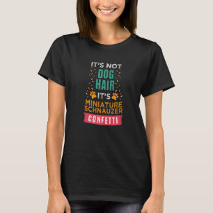 It's Not Dog Hair It's Miniature Schnauzer  Dog T-Shirt