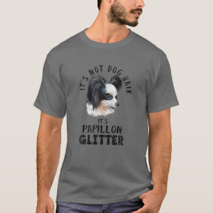 It's Not Dog Hair It's Papillon Glitter Fun Dog Qu T-Shirt