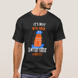 It's Not Dog Hair It's Scottish Terrier Confetti D T-Shirt