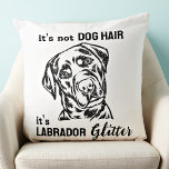 It's Not Dog Hair Labrador Glitter Funny Dog Lover Cushion<br><div class="desc">It's not Dog Hair, it's Labrador Glitter! Add a stylish addition to your home decor, a wonderful gift to any labrador fan, this labrador retriever pillow is sure to be a favourite among labrador lovers. Whether you have a black lab, yellow lab or chocolate labrador, this labrador pillow is perfect....</div>