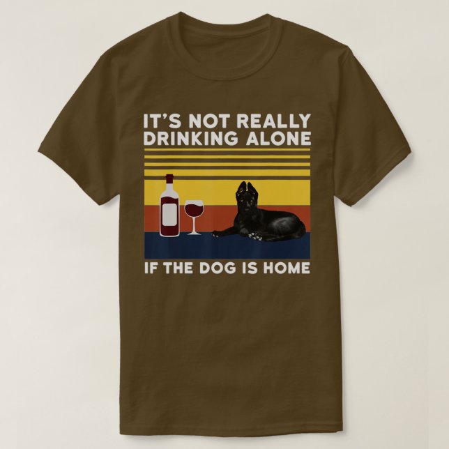 Its Not Drinking Alone If The Dog Is Home Dog Love T-Shirt (Design Front)