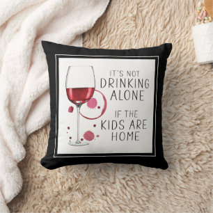 "It's Not Drinking Alone If The Kids Are Home" -   Cushion
